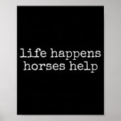 Poster Life Happens Horses Help Funny Horse Lover  (Devant)