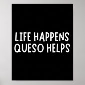 Poster Life Happens Queso Helps Shirt Funny Queso Lover H (Devant)