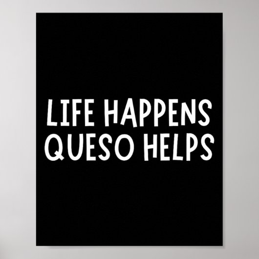 Poster Life Happens Queso Helps Shirt Funny Queso Lover H (Devant)