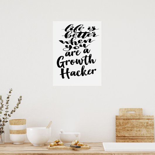 Poster Life Is Better When You Are A Growth Hacker (Cuisine)