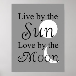 Poster Live by the Sun, Love by the Moon print
