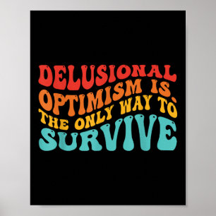 Poster L'optimisme délirant est. La seule façon de surviv