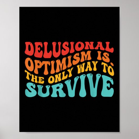 Poster L'optimisme délirant est. La seule façon de surviv (Devant)