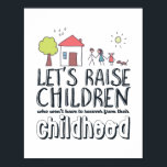 Poster Lutter contre la maltraitance envers les enfants C<br><div class="desc">Élevons des enfants qui n'ont pas à se remettre de leur enfance. La prise de conscience de la violence envers les enfants motivée est une citation conçue pour arrêter la violence et les comportements abusifs envers les enfants. Marchandises cool et mignonnes pour les activistes, les parents et les bénévoles. Parfait...</div>