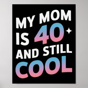 Poster Ma Mère A 40 Ans Et Encore Cool 40 Ans Mères