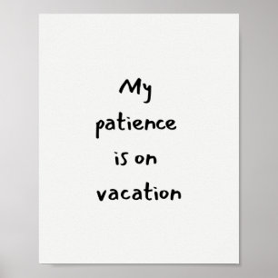 Poster Ma patience est en vacances citation drôle