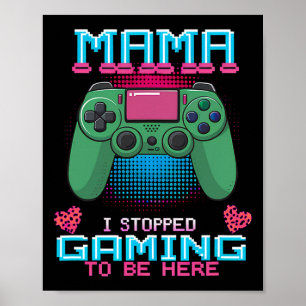 Poster Maman J'Ai Arrêté Mon Jeu Pour Être Ici Vidéo Jeu