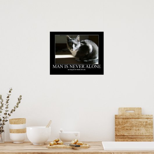 Poster Man is Never Alone...as Long As Cat Artwork (Cuisine)