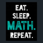 Poster Mangez Sleep Math Répéter Funny Math Enseignant Ca<br><div class="desc">Mangez Sleep Math Répéter Funny Math Enseignant Cadeau</div>