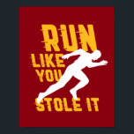 Poster Marathon amusant à l'exercice de Jogging<br><div class="desc">Courez Comme Si Vous L'Aviez Volé. Conception amusante pour ceux qui aiment courir et courir. Marchandises vintages et en détresse cool pour coureur de marathon, athlète de piste et de terrain, entraînement et entraînement. Parfait pour célébrer la Journée nationale des courses pour promouvoir la forme physique et un mode de...</div>