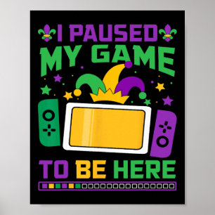 Poster Mardi Gras J'Ai Interrompu Mon Jeu Pour Être Ici J