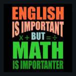 Poster Math Is Importanter Teacher Mathematic Maths<br><div class="desc">This graphic idea is for math lovers. This funny graphic / quote clothing makes all math teachers happy.</div>