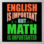 Poster Math Is Importanter Teacher Mathematic Maths<br><div class="desc">This graphic idea is for math lovers. This funny graphic / quote clothing makes all math teachers happy.</div>