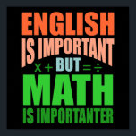 Poster Math Is Importanter Teacher Mathematic Maths<br><div class="desc">This graphic idea is for math lovers. This funny graphic / quote clothing makes all math teachers happy.</div>