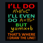 Poster Math Teacher Equation Mathematics Maths Student<br><div class="desc">This graphic idea is for math lovers. This funny graphic / quote clothing makes all math teachers happy.</div>