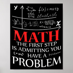 Poster Maths La première étape est d'admettre que vous av