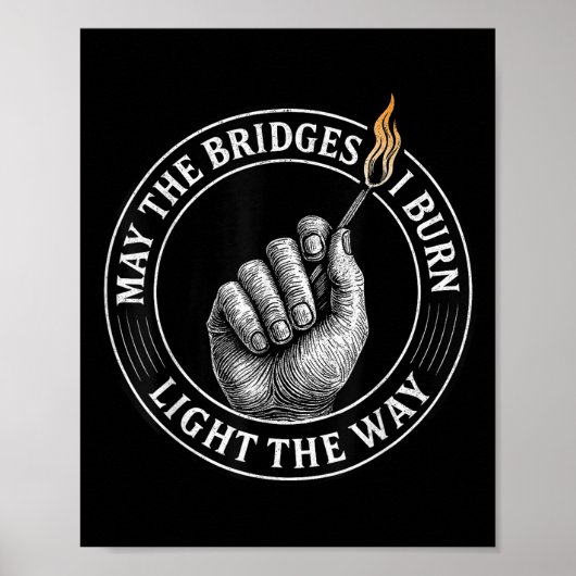 Poster May The Bridges I Burn Light The Way Motivational  (Devant)