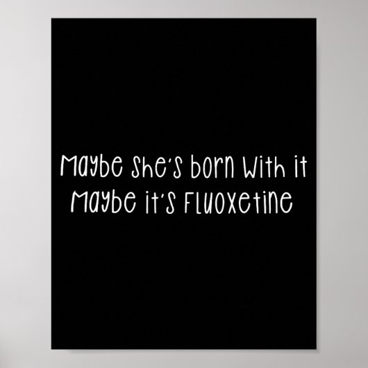 Poster Maybe She's Born With It Maybe It's Fluoxetine Fun (Devant)
