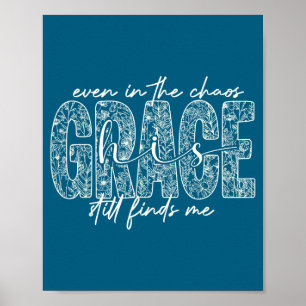 Poster Même dans le chaos la grâce me trouve foi chrétien
