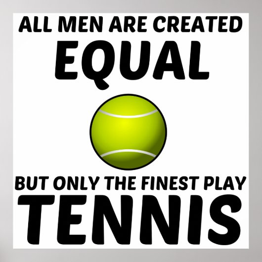 POSTER MEN CREATED EQUAL BUT THE FINEST PLAY TENNIS FUNNY (Devant)