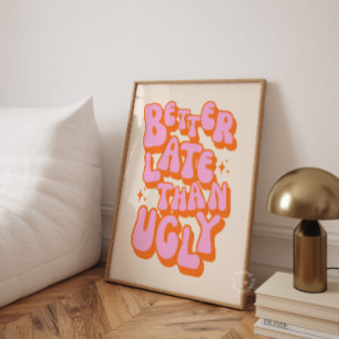 Poster Mieux vaut tard qu'affreux rose orange