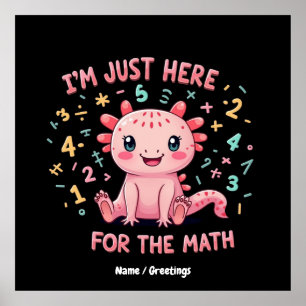 Poster Mignon Axolotl Je suis juste ici pour Math Funny R