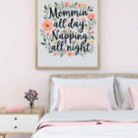 Poster Modern Cute Floral Mother's Day, Cool Birthday Mom<br><div class="desc">Modern Cute Floral Mother's Day Poster with a botanical quote "Mommin All Day, Napping All Night" for Happy Mother's Day on white background. Perfect for a First Mother's day, or to offer to your wife or daughter. It will illuminate any room and put a smile of her face everytime she...</div>