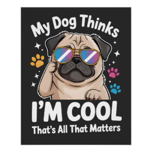 Poster Mon chien pense que je suis cool c'est tout ce qui