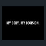 Poster Mon corps ma décision noir blanc droits à l'avorte<br><div class="desc">Mon corps, ma décision, Pro choix texte personnalisé noir et blanc minimaliste poster moderne, signe. minimaliste moderne style simple élégant. Le mouvement pour le droit à l'avortement est un mouvement sociopolitique aux Etats-Unis qui soutient l'idée qu'une femme devrait avoir le droit légal à un avortement sélectif, c'est-à-dire le droit de...</div>