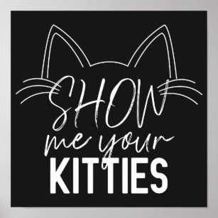 Poster Montrez-Moi Votre Citation Kitties Drôle Joie Typo