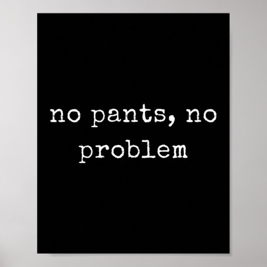 Poster Motivation drôle Pas de pantalon, pas de problème (Devant)