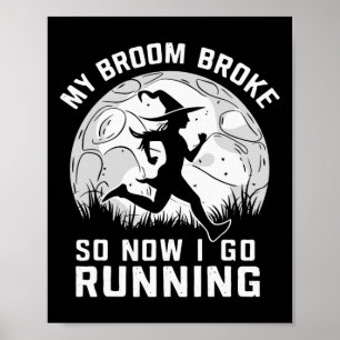Poster My Broom Broke So Now I Go Running