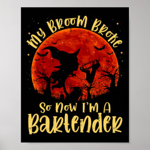 Poster My Broom Broke So Now I'm A Rtender Halloween Cost