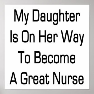 Poster My Daughter Is On Her Way To Become A Great Nurse