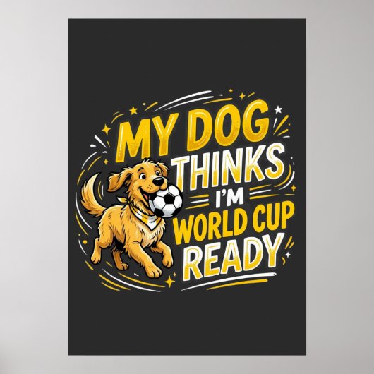 Poster My Dog Thinks I’m World Cup Ready (Devant)