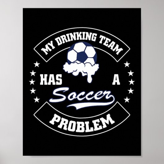 Poster My Drinking Team Has A Soccer Problem - Funny Socc (Devant)