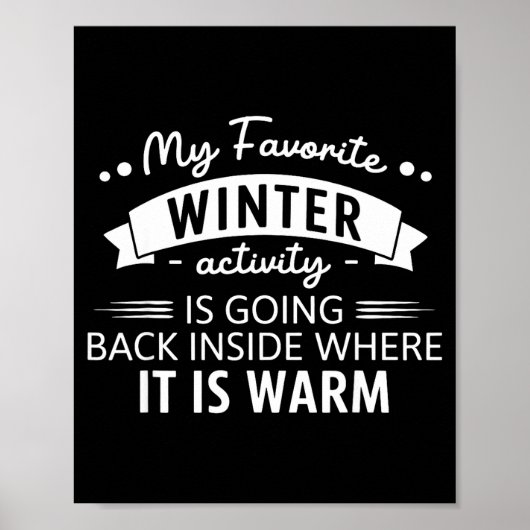 Poster My Favorite Winter Activity Is Going Back Inside W (Devant)