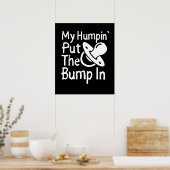 Poster My Humpin' Put the Bump In | Funny New Baby (Cuisine)