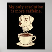 Poster My Only Resolution Is More Caffeine Funny Dog Coff (Devant)