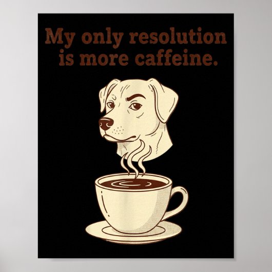 Poster My Only Resolution Is More Caffeine Funny Dog Coff (Devant)