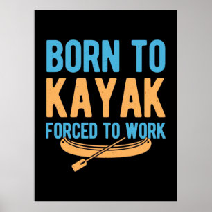 Poster Né À Kayak Contraint À Travailler