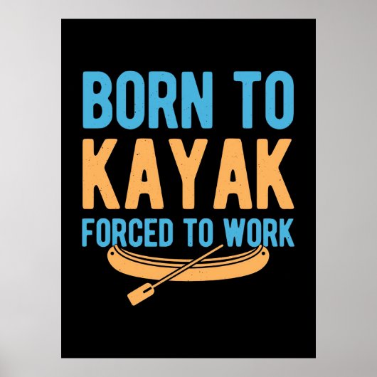 Poster Né À Kayak Contraint À Travailler (Devant)