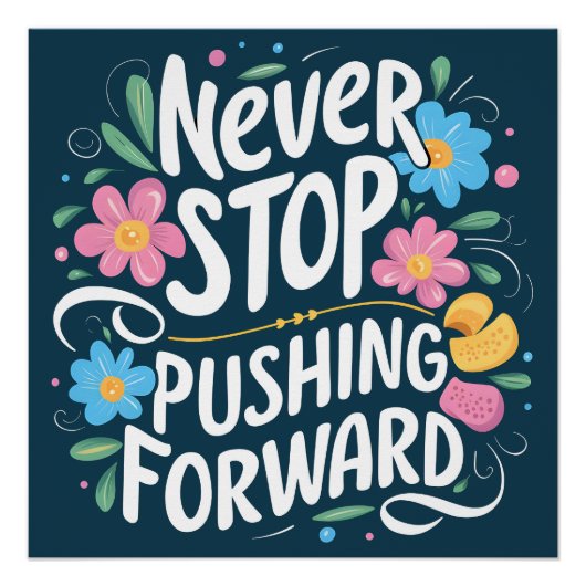 Poster Ne Cessez Jamais De Pousser La Typographie Florale (Devant)