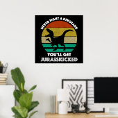 Poster Ne combattez jamais un dinosaure - Vous obtiendrez (Bureau à domicile)