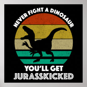 Poster Ne combattez jamais un dinosaure - Vous obtiendrez