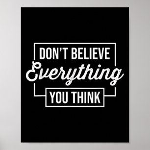 Poster Ne Croyez Pas Tout Ce Que Vous Pensez Motivationne