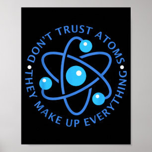 Poster Ne Faites Pas Confiance Aux Atomes Ils Constituent
