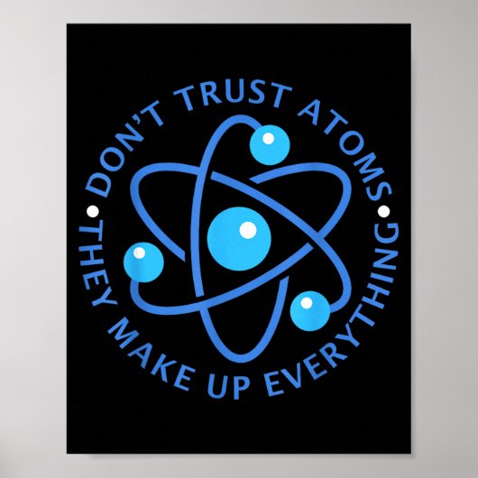 Poster Ne Faites Pas Confiance Aux Atomes Ils Constituent (Devant)