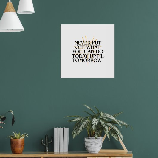 Poster Ne jamais mettre ce que vous pouvez faire aujourd' (Salon 1)