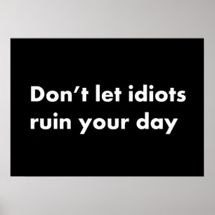 Poster Ne laisse pas les idiots gâcher ta journée